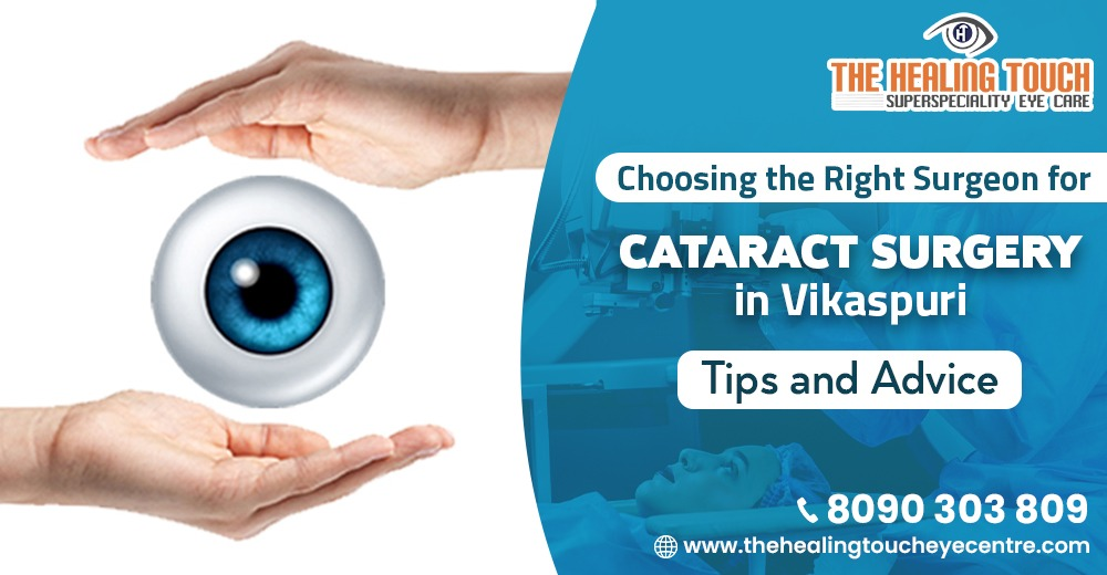 Choosing the Right Surgeon for Cataract Surgery in Vikaspuri: Tips and Advice